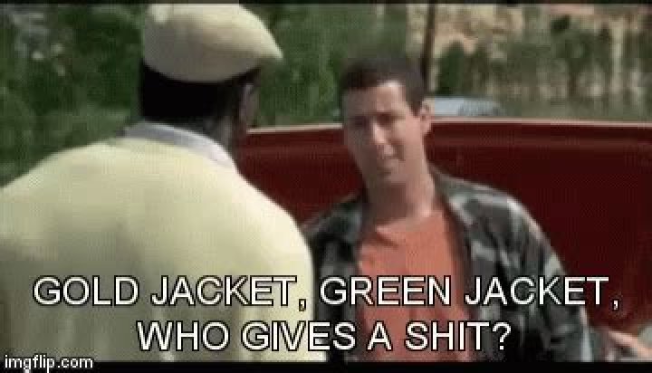 "Green Jacket, Gold Jacket, Who Gives A Crap?" Unveiled