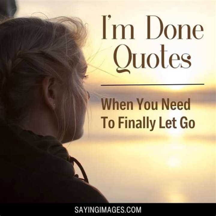 "Once I'm Done, I'm Done" Quotes